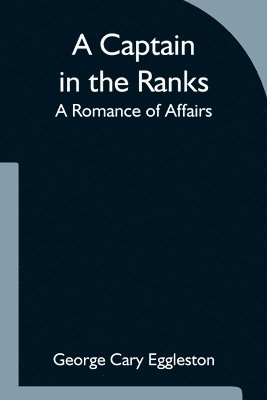 A Captain in the Ranks; A Romance of Affairs 1