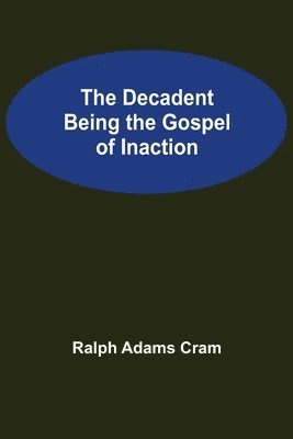 The Decadent Being the Gospel of Inaction 1