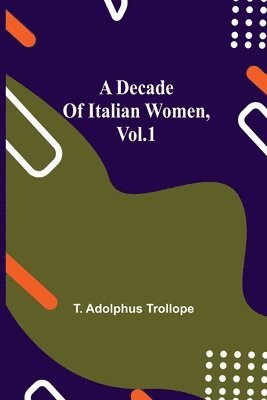 T Adolphus Trollope, T. Adolphus Trollope - Decade of Italian Women, vol.1, Häftad