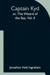 bokomslag Captain Kyd; or, The Wizard of the Sea. Vol. II