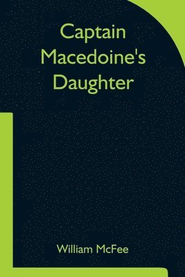 William McFee - Captain Macedoine's Daughter, Häftad