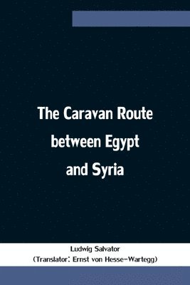 Ludwig Salvator - Caravan Route Between Egypt And Syria, Häftad