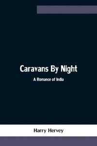 bokomslag Caravans By Night; A Romance of India