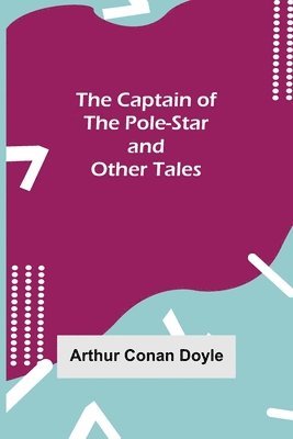 bokomslag The Captain of the Pole-Star and Other Tales