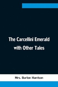 bokomslag The Carcellini Emerald with Other Tales