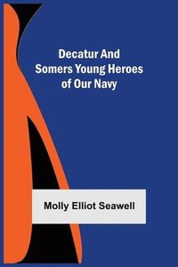 bokomslag Decatur and Somers Young Heroes of Our Navy