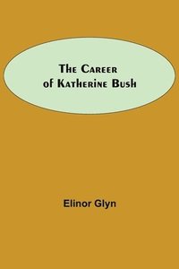 bokomslag Career Of Katherine Bush