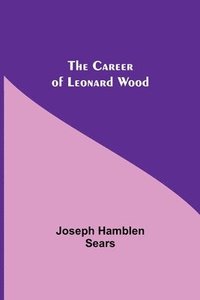 bokomslag Career Of Leonard Wood