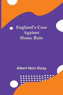 bokomslag England'S Case Against Home Rule