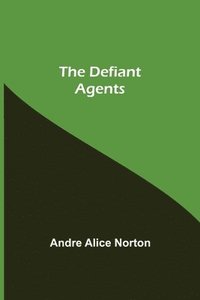 bokomslag The Defiant Agents