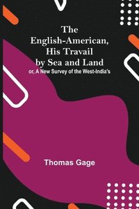 bokomslag The English-American, His Travail By Sea And Land
