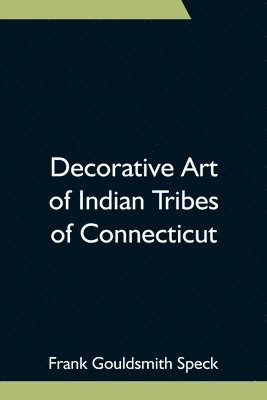 bokomslag Decorative Art of Indian Tribes of Connecticut