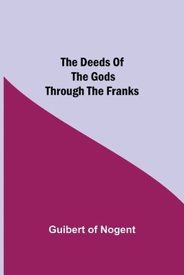 Guibert Of Nogent, Guibert of Nogent - Deeds of the Gods through the Franks, Häftad