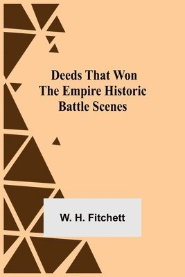 W H Fitchett - Deeds That Won The Empire Historic Battle Scenes, Häftad