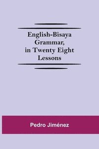 bokomslag English-Bisaya Grammar, In Twenty Eight Lessons