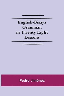 English-Bisaya Grammar, In Twenty Eight Lessons 1