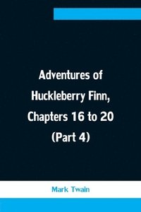 bokomslag Adventures of Huckleberry Finn, Chapters 16 to 20 (Part 4)