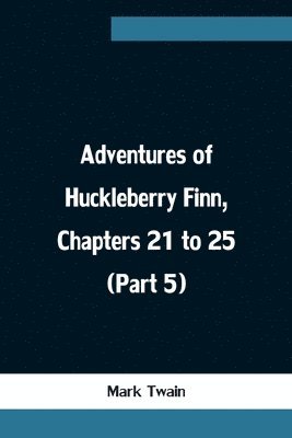 bokomslag Adventures of Huckleberry Finn, Chapters 21 to 25 (Part 5)