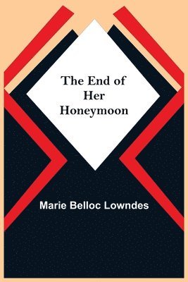 Marie Belloc Lowndes - End Of Her Honeymoon, Häftad