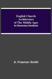 bokomslag English Church Architecture Of The Middle Ages