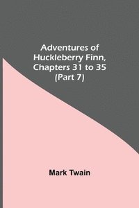 bokomslag Adventures Of Huckleberry Finn, Chapters 31 To 35 (Part 7)