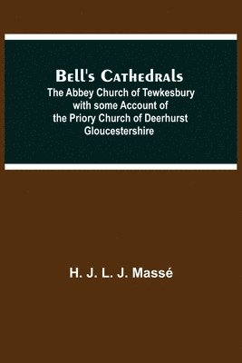 bokomslag Bell'S Cathedrals; The Abbey Church Of Tewkesbury With Some Account Of The Priory Church Of Deerhurst Gloucestershire