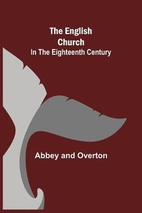 bokomslag The English Church In The Eighteenth Century
