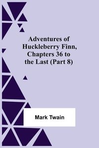 bokomslag Adventures Of Huckleberry Finn, Chapters 36 To The Last (Part 8)