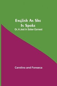 bokomslag English As She Is Spoke; Or, A Jest In Sober Earnest