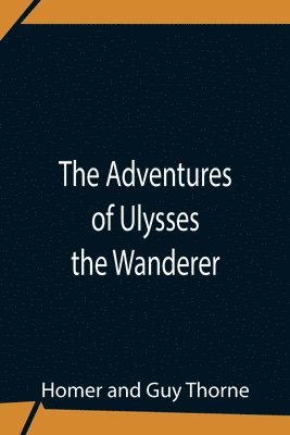 Homer, Guy Thorne - Adventures Of Ulysses The Wanderer, Häftad