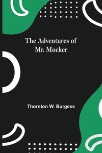 bokomslag The Adventures Of Mr. Mocker