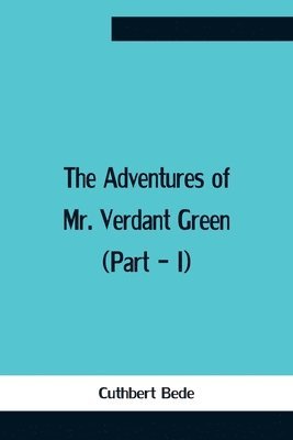 Adventures Of Mr. Verdant Green (Part - I) 1