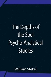 bokomslag The Depths Of The Soul Psycho-Analytical Studies