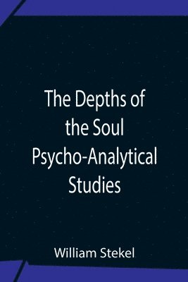 The Depths Of The Soul Psycho-Analytical Studies 1
