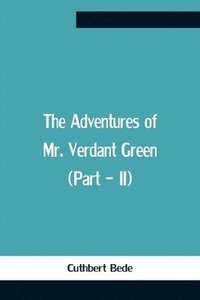 bokomslag Adventures Of Mr. Verdant Green (Part - Ii)