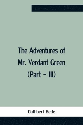 bokomslag Adventures Of Mr. Verdant Green (Part - Iii)