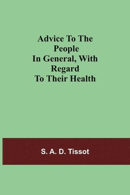 Advice To The People In General, With Regard To Their Health 1