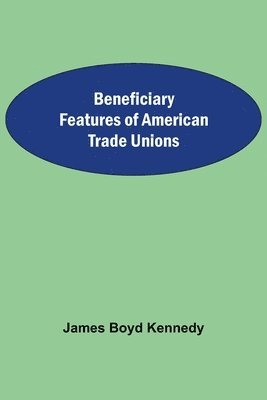 bokomslag Beneficiary Features Of American Trade Unions