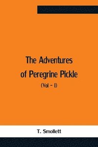 bokomslag The Adventures Of Peregrine Pickle (Vol - I)