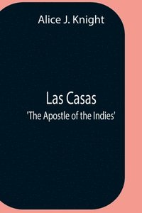 bokomslag Las Casas; 'The Apostle Of The Indies'