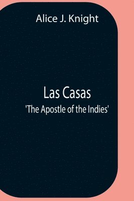 bokomslag Las Casas; 'The Apostle Of The Indies'