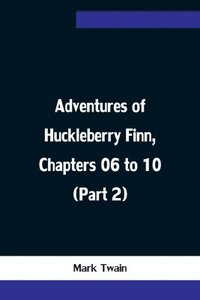 bokomslag Adventures of Huckleberry Finn, Chapters 06 to 10 (Part 2)
