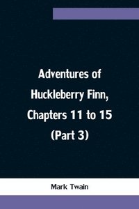 bokomslag Adventures of Huckleberry Finn, Chapters 11 to 15 (Part 3)