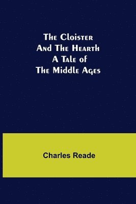 bokomslag Cloister and the Hearth; A Tale of the Middle Ages