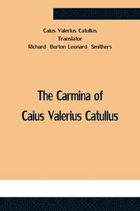 bokomslag The Carmina Of Caius Valerius Catullus