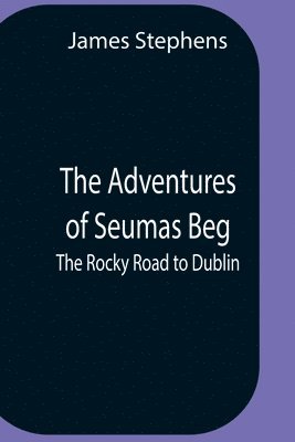 James Stephens - Adventures Of Seumas Beg; The Rocky Road To Dublin, Häftad