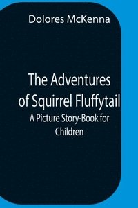 bokomslag The Adventures Of Squirrel Fluffytail