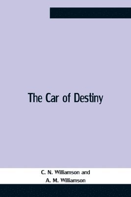 C N Williamson, A M Williamson, C. N. Williamson, A. M. Williamson - Car Of Destiny, Häftad