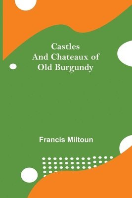 Castles And Chateaux Of Old Burgundy 1