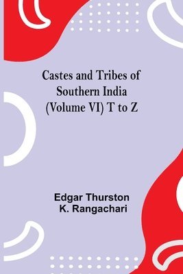 Castes And Tribes Of Southern India (Volume Vi) T To Z 1